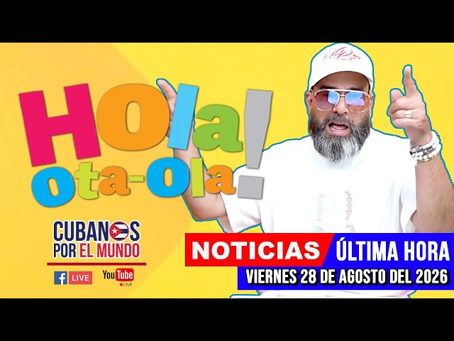 Alex Otaola en vivo, noticias de Cuba - Hola! Ota-Ola (viernes 28 de agosto del 2026)