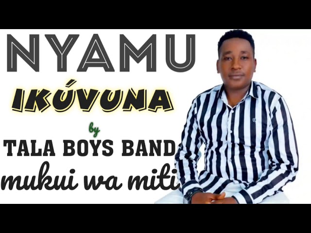 NYAMU IKÚVUNA by TALA BOYS BAND MUKUI WA MITI #talabosy #music