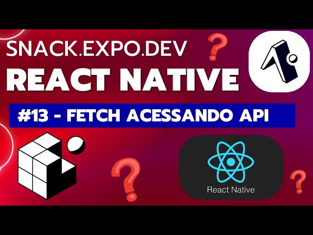 #13 Fetch API acessando recursos de outros sites, apis e webservices React Native Expo GO Snack