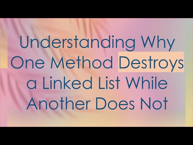 Understanding Why One Method Destroys a Linked List While Another Does Not