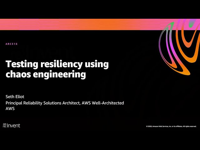 AWS re:Invent 2020: Testing resiliency using chaos engineering