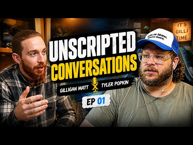 Unscripted Conversations || Gilligan Matt X Tyler Popkin || EP 01