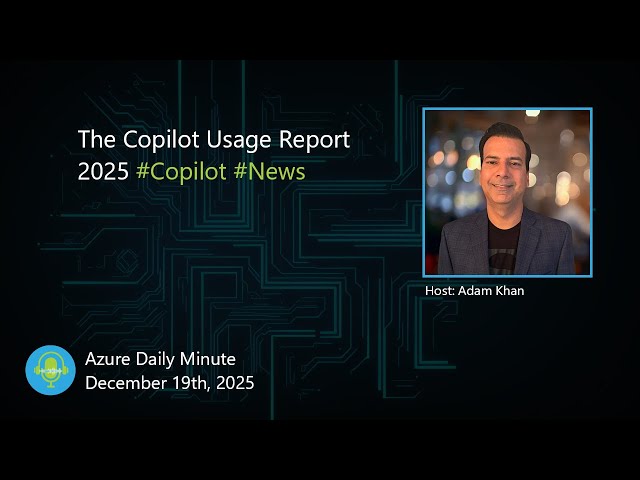 The Copilot Usage Report 2025, and more updates... - Azure Daily Minute Podcast - 19-DEC-2025