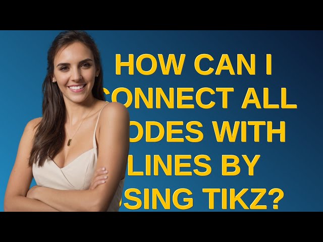 Tex: How can I connect all nodes with lines by using TikZ?