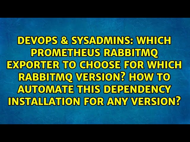 Which Prometheus RabbitMQ Exporter to choose for which RabbitMQ version? How to automate this...