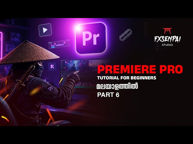Premiere Pro 2026 Complete Beginner Tutorial Part 6 | Start Editing Today (Malayalam)