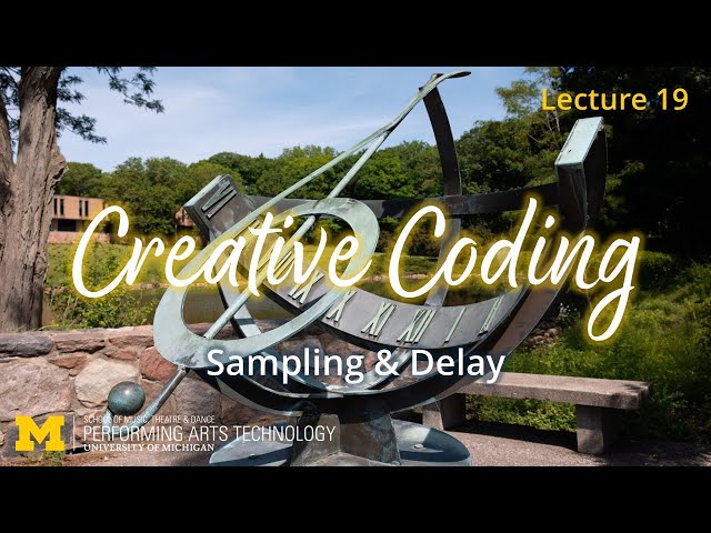 Lecture 19: Sampling & Delay (Creative Coding, Fall 2025)