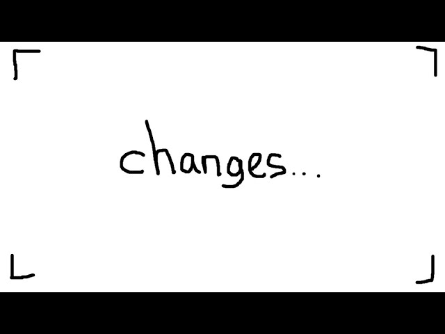 Changes.