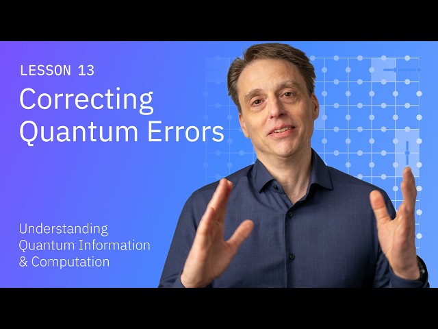 Correcting Quantum Errors | Understanding Quantum Information & Computation | Lesson 13