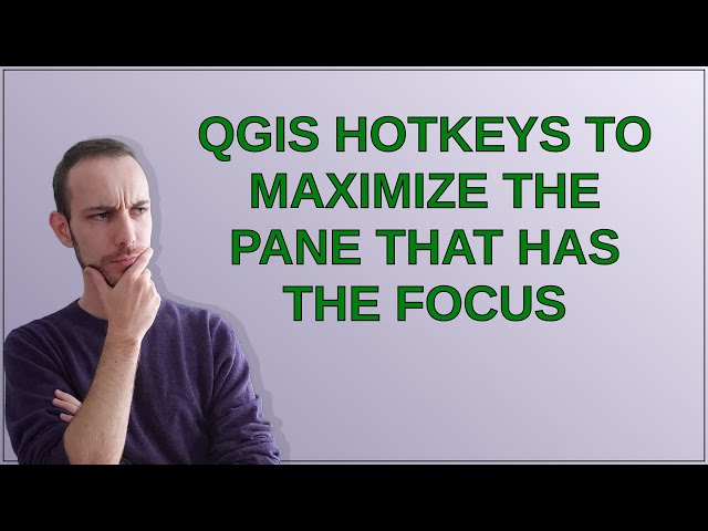 Gis: QGIS hotkeys to maximize the pane that has the focus