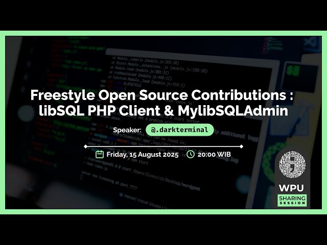 Freestyle Open Source Contributions: libSQL PHP Client & MylibSQLAdmin | WPU Sharing Session