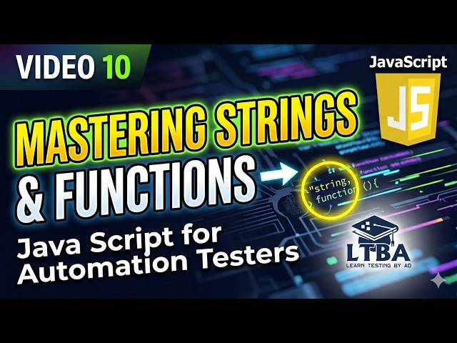 Video 10: Mastering Strings in JavaScript for QA Automation 🔥