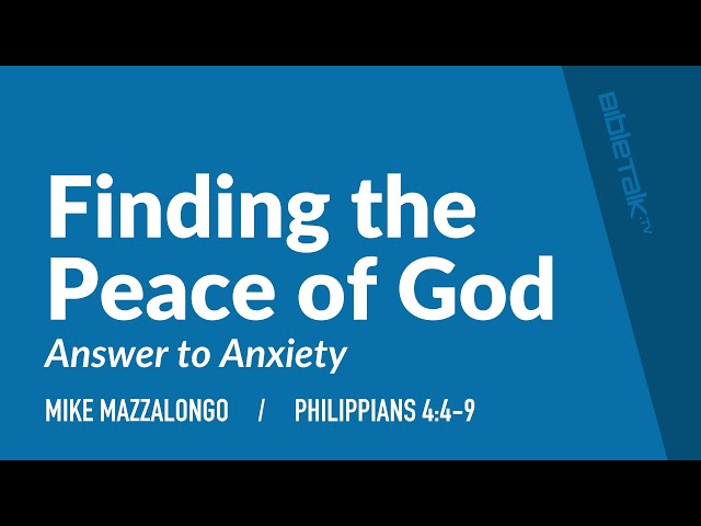 Finding the Peace of God (Philippians 4:4-9) / Sermon – Mike Mazzalongo | BibleTalk.tv