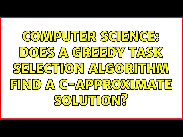 Computer Science: Does a greedy task selection algorithm find a c-approximate solution?