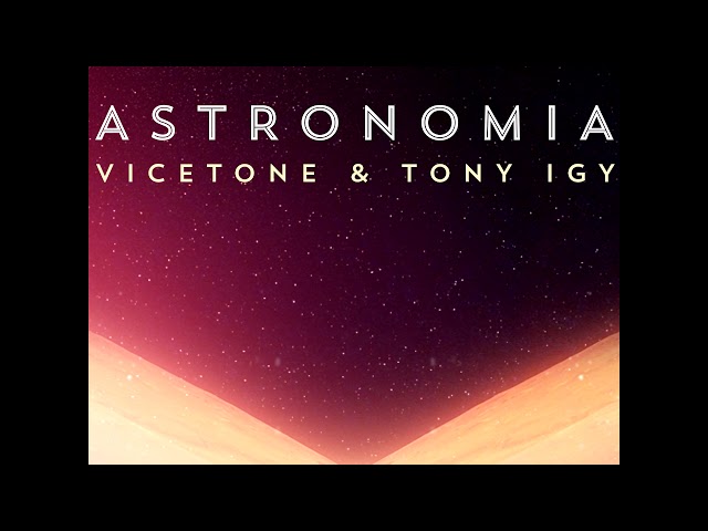 Vicetone & Tony Igy - Astronomia [10 Hours Version]