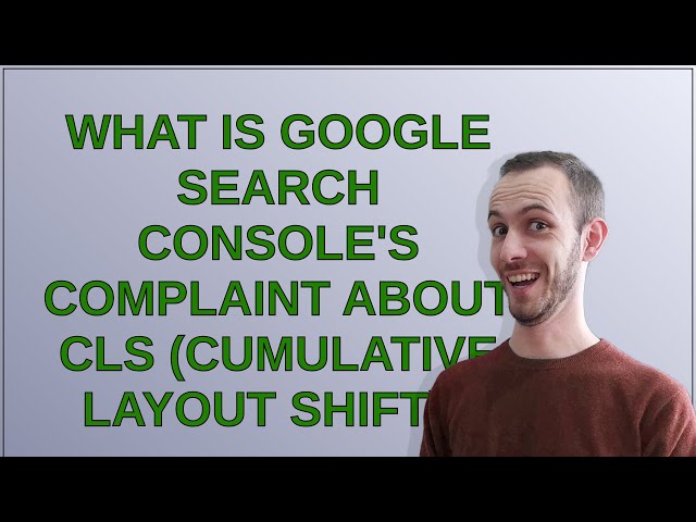 Webmasters: What is Google Search Console's complaint about CLS (cumulative layout shift)?