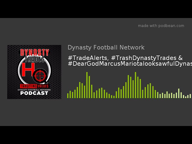 #TradeAlerts, #TrashDynastyTrades & #DearGodMarcusMariotalooksawfulDynastyTrade
