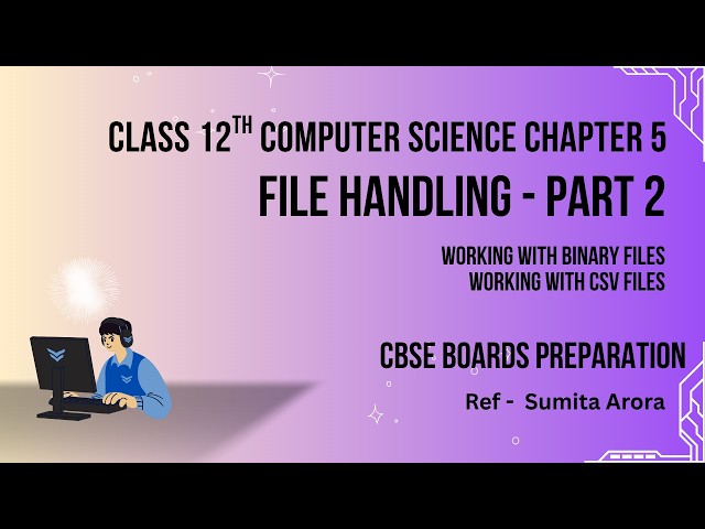 File Handling (Part 2) | Class 12 Computer Science Chapter 5 | Binary Files & CSV Files | With Notes