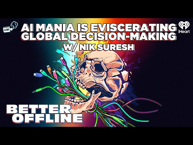 AI Mania Is Eviscerating Global Decision-Making with Nik Suresh | Better Offline