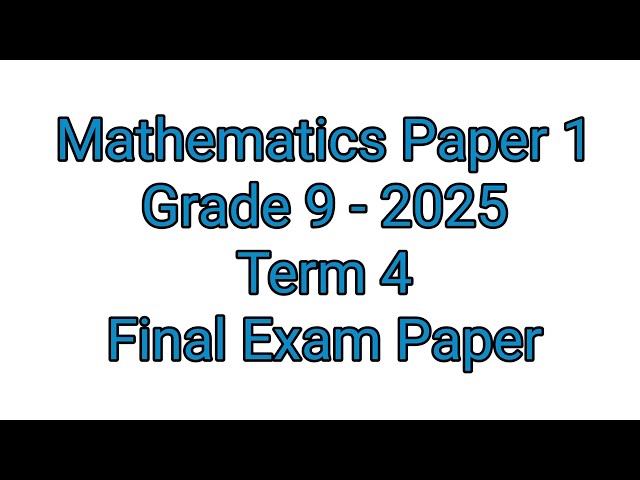 Grade 9 Maths Term 4 | Final Exam Paper 1 of 2025 (Mathematics)