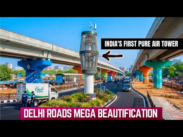 Delhi Roads Beautification | Stunning Capital Infrastructure Upgrade & India's First Pure Air Tower