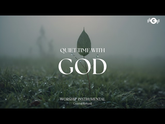 QUIET TIME WITH GOD - Soaking worship instrumental | Prayer and Devotional