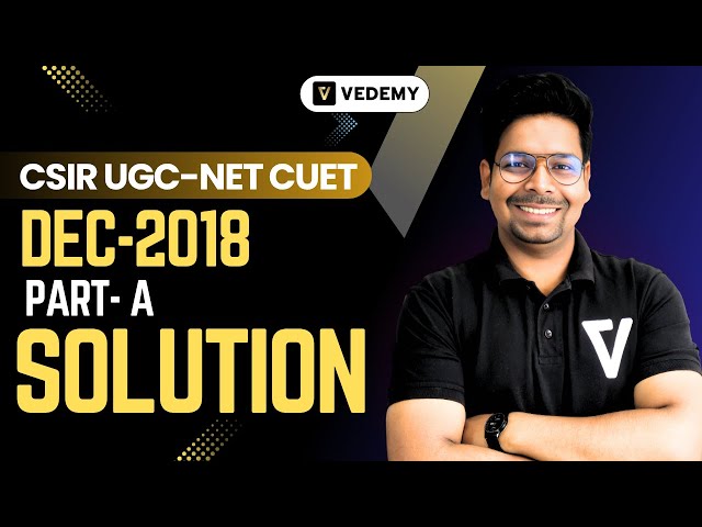 CSIR-DEC 2018:PART-A Solution(Part-5)