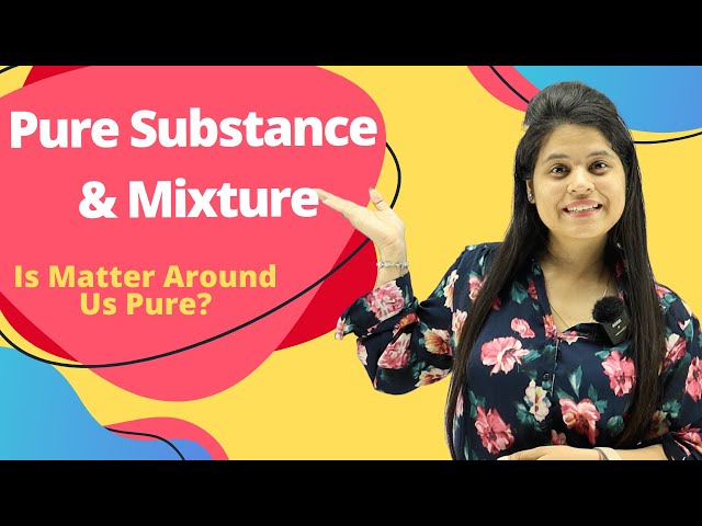 Pure Substance & Mixture | Chapter 2 | Is Matter Around Us Pure? | Class 9 Science