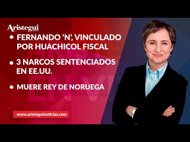 Aristegui en Vivo: Fernando ‘N’ vinculado por huachicol fiscal; 3 narcos sentenciados en EE.UU.
