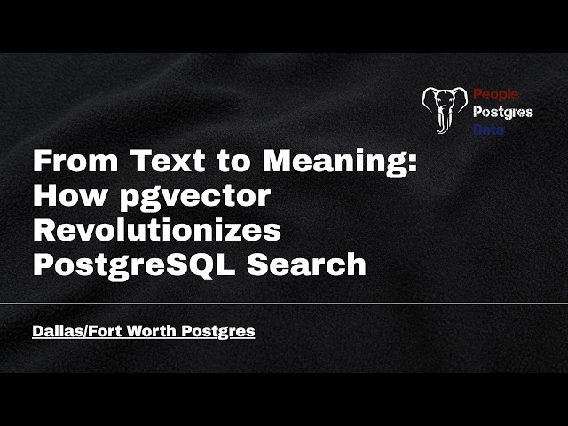 From Text to Meaning: How pgvector Revolutionizes PostgreSQL Search