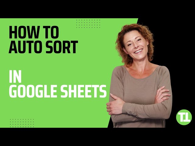 How to Auto Sort in Google Sheets - The Best Way!