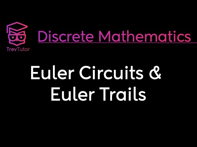 [Discrete Mathematics] Euler Circuits and Euler Trails