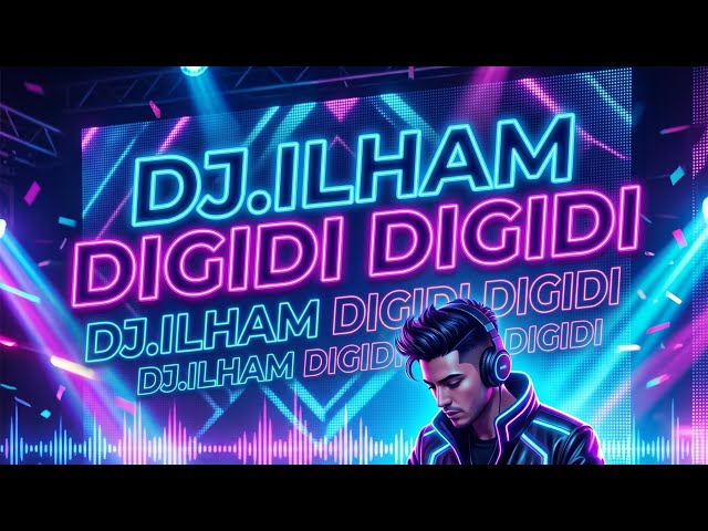 DJ.ILHAM - DIGIDI DIGIDI