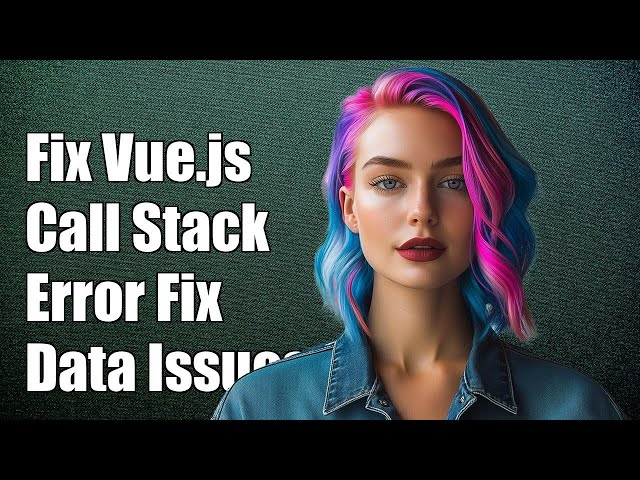 Fixing Vue.js 'Maximum Call Stack Size Exceeded' Error: Parent to Child Data Issues
