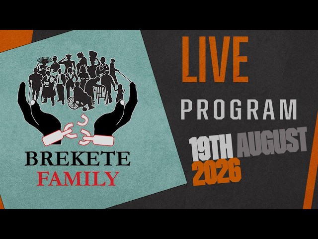 BREKETE FAMILY PROGRAM 19TH AUGUST, 2026