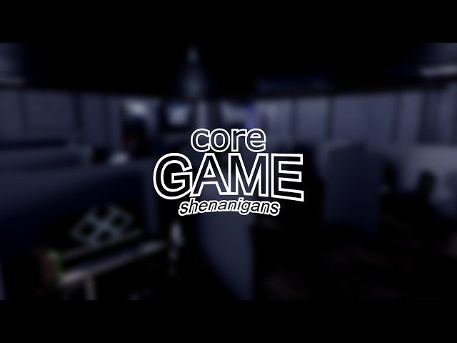 CORE GAME SHENANIGANS - 2nd trailer