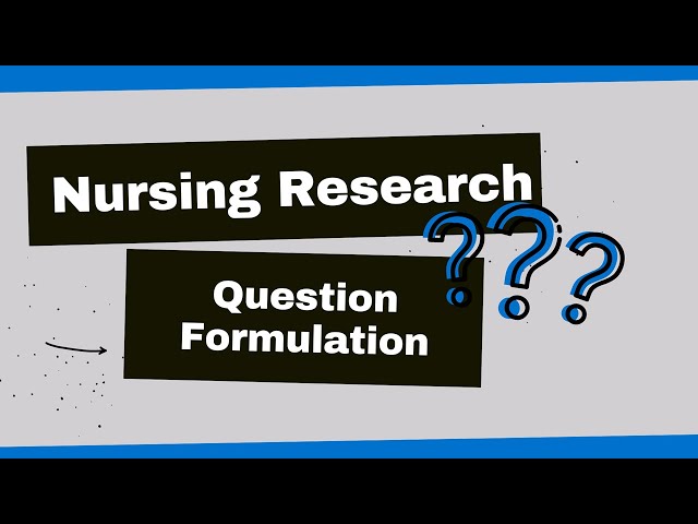 Nursing Research: Formulating Your Question Using PICO