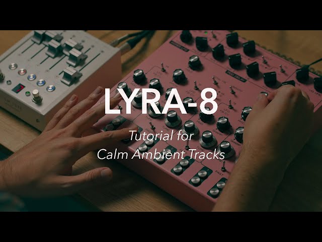 LYRA-8 // Tutorial for Calm Ambient Tracks