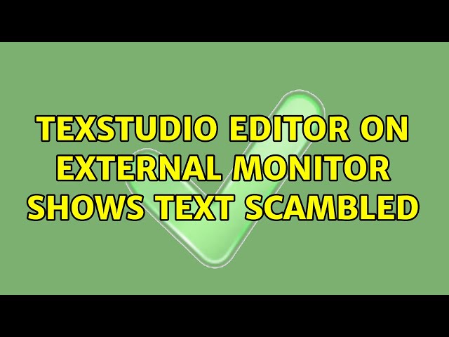 texstudio editor on external monitor shows text scambled