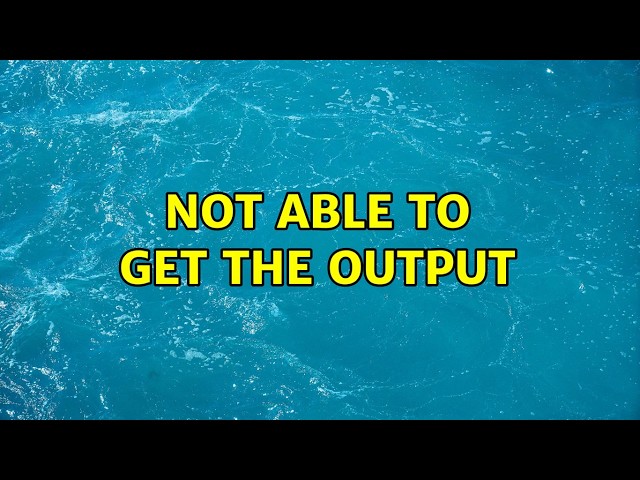 Not able to get the output