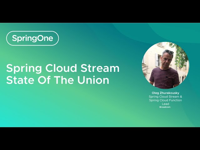 Spring Cloud Stream - State Of The Union (SpringOne 2024)
