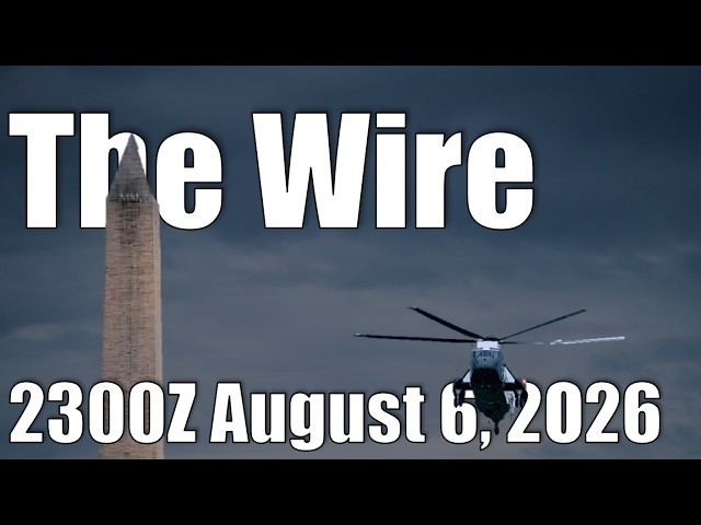 The Wire - August 6, 2026