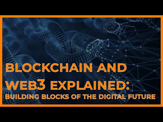 Blockchain and Web3 Explained: Building Blocks of the Digital Future