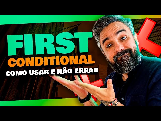 COMO USAR O FIRST CONDITIONAL GUIA COMPLETO