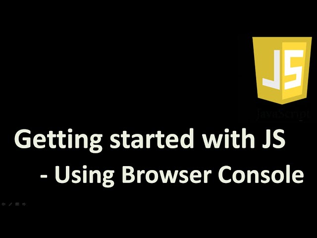 Getting Started with JavaScript  - Using Browser Console