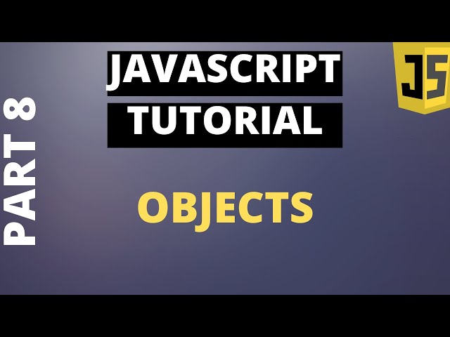 Javascript Tutorial Basics: Part8 Objects