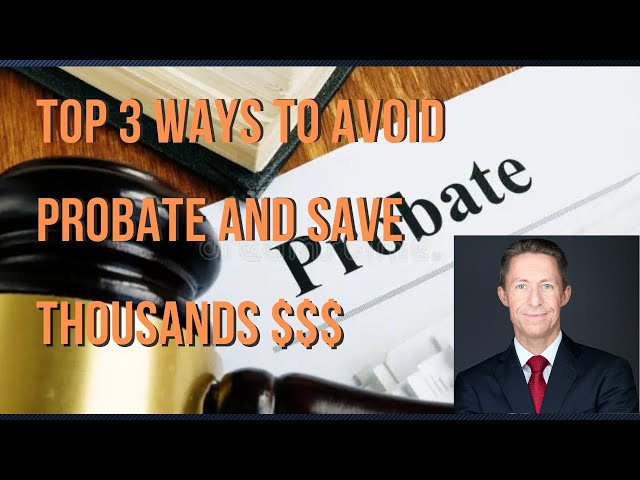 Top 3 Ways to Avoid Probate and Save Thousands
