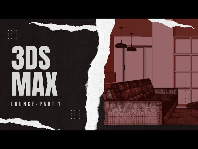 3ds Max Tutorial: Lounge Area Part 1