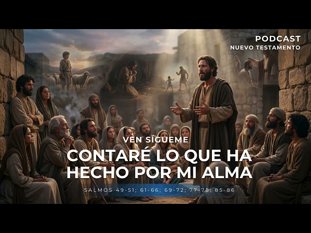 🔊PODCAST | I Will Declare What He Has Done for My Soul | Psalms 49-51;61-66;69-72;77-78;85-86 | C...