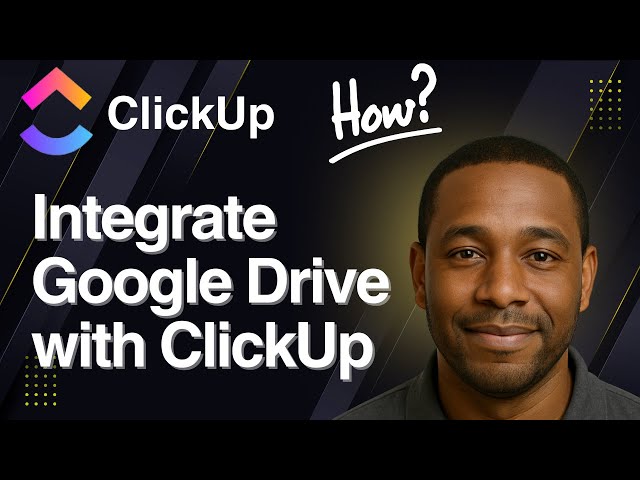 How to Integrate Google Drive with ClickUp (2025 Tutorial)